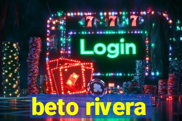 beto rivera